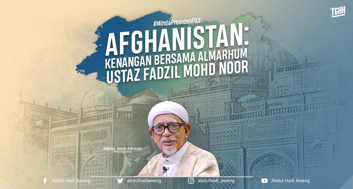 Afghanistan: Kenangan bersama Almarhum Ustaz Fadzil Mohd Noor - Vimarsana News